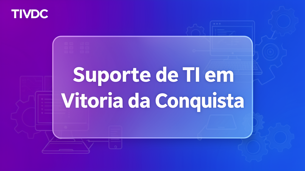Suporte de TI em Vitória da Conquista: guia completo para empresas (remoto e presencial)